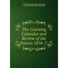 

Книга The Coursing Calendar and Review of the Season 1856-7