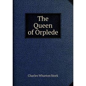 

Книга The Queen of Orplede
