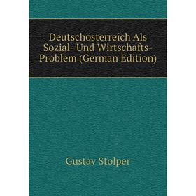 

Книга Deutschösterreich Als Sozial- Und Wirtschafts-Problem (German Edition)