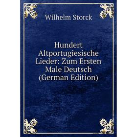 

Книга Hundert Altportugiesische Lieder: Zum Ersten Male Deutsch (German Edition)