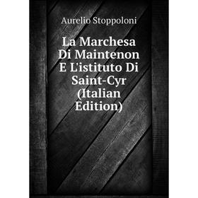 

Книга La Marchesa Di Maintenon E L'istituto Di Saint-Cyr