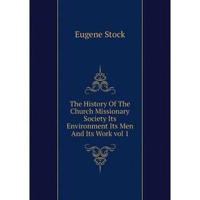 

Книга The History Of The Church Missionary Society Its Environment Its Men And Its Work vol 1