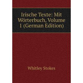 

Книга Irische Texte: Mit Wörterbuch, Volume 1 (German Edition)