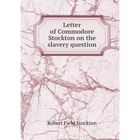 

Книга Letter of Commodore Stockton on the slavery question