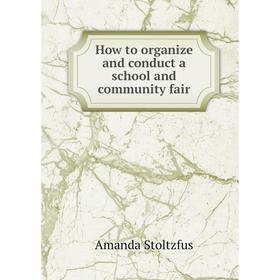 

Книга How to organize and conduct a school and community fair