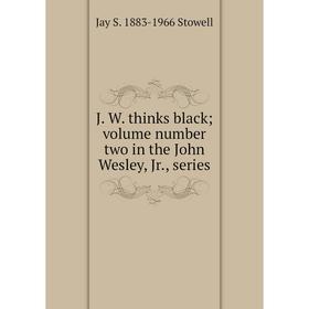 

Книга J. W. thinks black; volume number two in the John Wesley, Jr., series