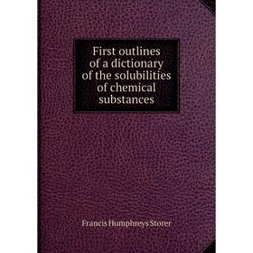 

Книга First outlines of a dictionary of the solubilities of chemical substances