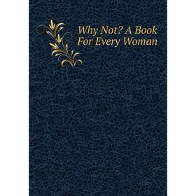 

Книга Why Not A Book For Every Woman