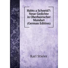 

Книга Habts a Schneid: Neue Gedichte in Oberbairischer Mundart (German Edition)