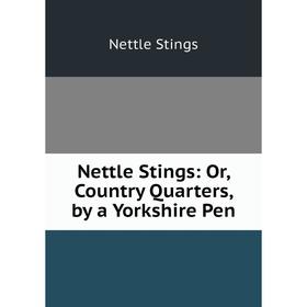 

Книга Nettle Stings: or country Quarters, by a Yorkshire Pen
