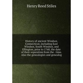 

Книга History of ancient Windsor, Connecticut, including East Windsor, South Windsor, and Ellington, prior to 1768, the date of their separation from