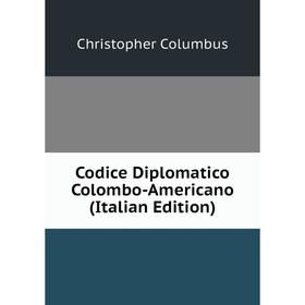 

Книга Codice Diplomatico Colombo-Americano (Italian Edition)