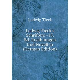 

Книга Ludwig Tieck's Schriften: 15 Bd Erzählungen Und Novellen
