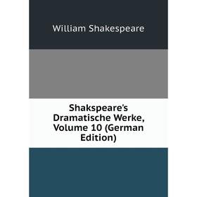 

Книга Shakspeare's Dramatische Werke, Volume 10 (German Edition)