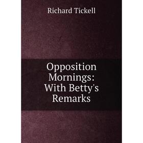 

Книга Opposition Mornings: With Betty's Remarks