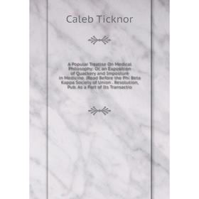 

Книга A Popular Treatise On Medical Philosophy: Or, an Exposition of Quackery and Imposture in Medicine. (Read Before the Phi Beta Kappa Society of Un