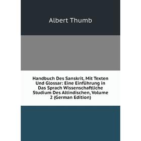 

Книга Handbuch Des Sanskrit, Mit Texten Und Glossar: Eine Einführung in Das Sprach Wissenschaftliche Studium Des Altindischen, Volume 2 (German Editio