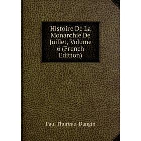 

Книга Histoire De La Monarchie De Juillet, Volume 6 (French Edition)