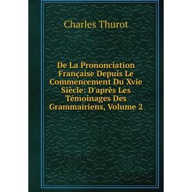 

Книга De La Prononciation Française Depuis Le Commencement Du Xvie Siècle: D'après Les Témoinages Des Grammairiens, Volume 2