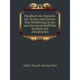 

Книга Handbuch des Sanskrit, mit Texten und Glossar. Eine Einführung in das sprachwissenschaftliche Studium des Altindischen