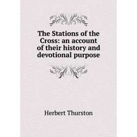 

Книга The Stations of the Cross: an account of their history and devotional purpose