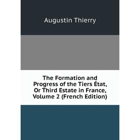 

Книга The Formation and Progress of the Tiers État, Or Third Estate in France, Volume 2 (French Edition)