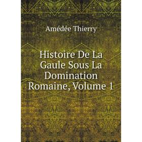

Книга Histoire De La Gaule Sous La Domination Romaine, Volume 1