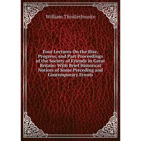 

Книга Four Lectures On the Rise, Progress, and Past Proceedings of the Society of Friends in Great Britain: With Brief Historical Notices of Some Prec