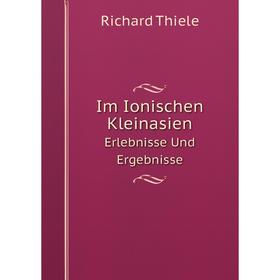 

Книга Im Ionischen KleinasienErlebnisse Und Ergebnisse