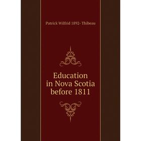 

Книга Education in Nova Scotia before 1811