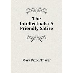 

Книга The Intellectuals: A Friendly Satire