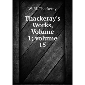 

Книга Thackeray's Works, Volume 1; volume 15