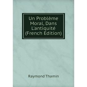 

Книга Un Problème Moral, Dans L'antiquité (French Edition)