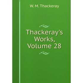 

Книга Thackeray's Works, Volume 28