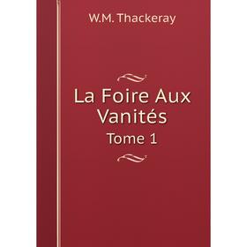 

Книга La Foire Aux VanitésTome 1