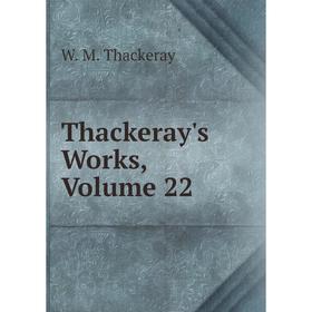 

Книга Thackeray's Works, Volume 22