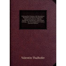 

Книга Erlärung Der Psalmen, Mit Besonderer Rücksicht Auf Deren Liturgischen Gebrauch Im Brevier, Missale, Pontificale Und Rituale, Nebst Einem Anhang,