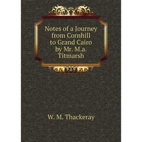 

Книга Notes of a Journey from Cornhill to Grand Cairo by Mr Ma Titmarsh