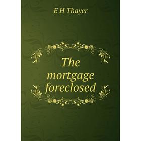 

Книга The mortgage foreclosed