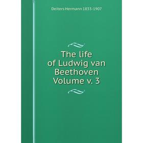 

Книга The life of Ludwig van Beethoven Volume v. 3