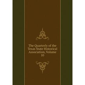 

Книга The Quarterly of the Texas State Historical Association, Volume 10