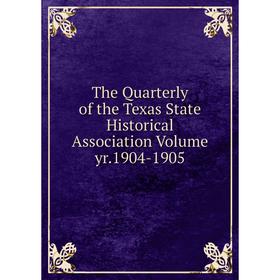 

Книга The Quarterly of the Texas State Historical Association Volume yr.1904-1905