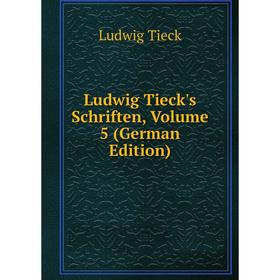 

Книга Ludwig Tieck's Schriften, Volume 5