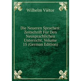 

Книга Die Neueren Sprachen: Zeitschrift Für Den Neusprachlichen Unterricht, Volume 15 (German Edition)