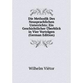 

Книга Die Methodik Des Neusprachlichen Unterrichts: Ein Geschichtlicher Überblick in Vier Vorträgen (German Edition)