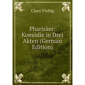 

Книга Pharisäer: Komödie in Drei Akten (German Edition)