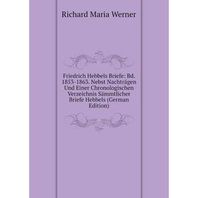 

Книга Friedrich Hebbels Briefe: Bd. 1853-1863. Nebst Nachträgen Und Einer Chronologischen Verzeichnis Sämmtlicher Briefe Hebbels (German Edition)