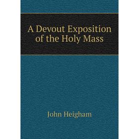 

Книга A Devout Exposition of the Holy Mass
