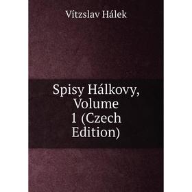 

Книга Spisy Hálkovy, Volume 1 (Czech Edition)