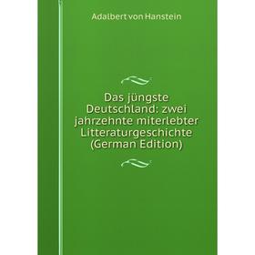 

Книга Das jüngste Deutschland: zwei jahrzehnte miterlebter Litteraturgeschichte (German Edition)